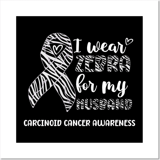 I Wear Zebra For My Husband Carcinoid cancer Awareness Wall Art by Geek-Down-Apparel